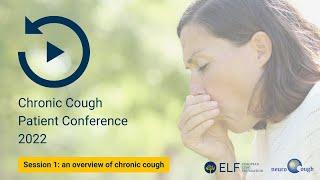 Chronic Cough Conference - Session 1: an overview of chronic cough
