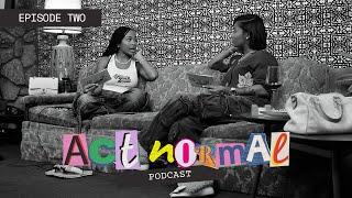 ACT NORMAL PODCAST | EPISODE 2 "Was It Worth It?"