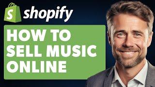 How to Sell Music Online with Shopify (Full 2024 Guide)