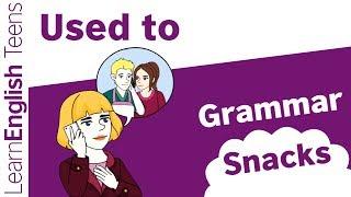 Grammar snack: Used to