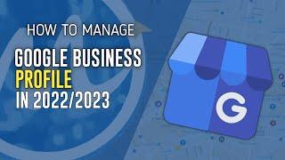 How to Manage Google Business Profile 2023 UPDATE