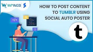 How to post content to Tumblr using Social Auto Poster - #WPWebElite
