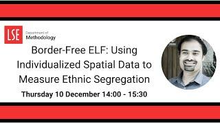 Border-Free ELF: Using Individualized Spatial Data to Measure Ethnic Segregation - Neelanjan Sircar