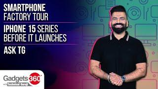 Gadgets 360 With Technical Guruji: Tour a Smartphone Factory, iPhone 15 Series Early Look, and More