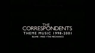 The Correspondents Theme 1998-2001 (Blame - Mike + The Mechanics)