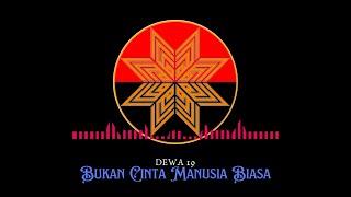 Dewa 19 - Bukan Cinta Manusia Biasa