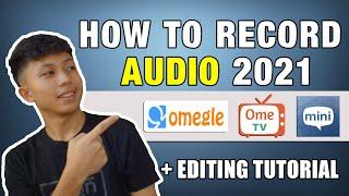 HOW TO RECORD AUDIO IN OME TV/OMEGLE 2021 USING PHONE + EDITING TUTORIAL | ENGLISH