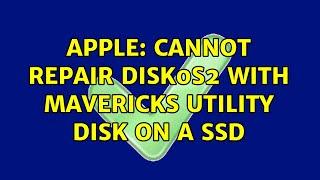 Apple: Cannot repair disk0s2 with mavericks utility disk on a SSD