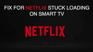 FIX Netflix stuck on loading on Smart TV