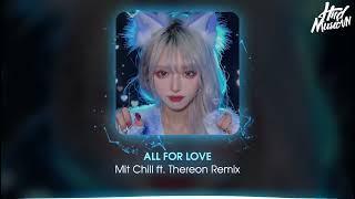 All For Love - Mit Chill ft. Thereon Remix | Nhạc Remix Hot Trend Tik Tok 2023