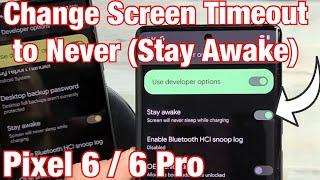 Pixel 6 / 6 Pro: Change Screen Timeout to NEVER while Charging (Stay Awake)
