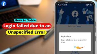 Login Failed Due To An Unspecified Error Facebook |Facebook Login Failed Due to An Unspecified Error