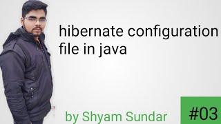 hibernate configuration file in java || Shyam Sundar