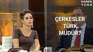 Çerkesler Türk müdür? | Habertürk TV #TBTGünlükleri