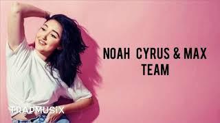 Noah Cyrus & MAX - Team (Lyric/Lyrics Video)