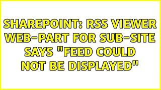 Sharepoint: RSS Viewer web-part for sub-site says "feed could not be displayed"