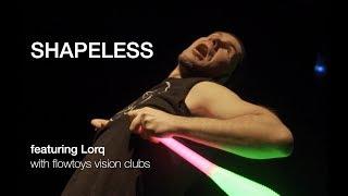 Shapeless featuring Lorq with flowtoys vision clubs