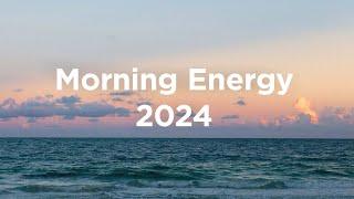 Morning Energy 2024 ️Chill Mix