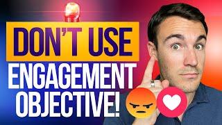 Don't Use The ENGAGEMENT Objective on Facebook! Here's Why...