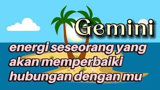  GEMINI  Energi seseorang yang ingin memperbaiki hubungan dengan Mu ️