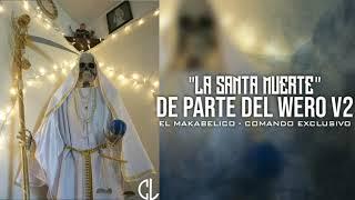 "La Santa Muerte De Parte Del Wero V2" - El Makabelico//Comando Exclusivo2021