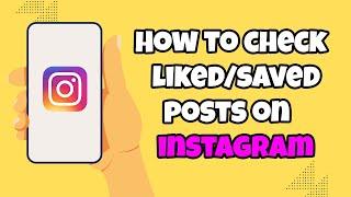 How to Check Liked and Saved Posts on Instagram [2023]