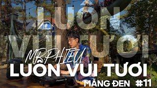 LUÔN VUI TƯƠI #11 MĂNG ĐEN- MR PHIÊUNONSTOP NHẠC TRẺ REMIX 2024MIXSET HOUSE LAK & DEEPHOUSE 2024