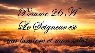 Psaume 27 : Le Seigneur est ma lumière et mon salut