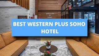 Best Western Plus Soho Hotel, Best Hotel Recommendations