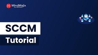 SCCM Tutorial | Microsoft SCCM Overview | MindMajix
