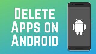 How to Uninstall & Delete Apps on Android in 2024