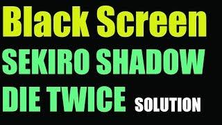 Fix SEKIRO SHADOW DIE TWICE BLACK SCREEN on Windows 10/8/7 I SOLUTION 2023