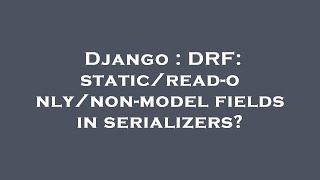 Django : DRF: static/read-only/non-model fields in serializers?