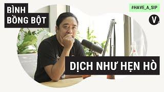 "Hãy xem dịch sách như một cuộc chơi" - Dịch giả Bình Bồng Bột | Have A Sip EP23