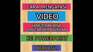 cara mengatasi video yang tidak bisa diputar/diasukkan ke powerpoint