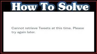 How To Fix Cannot Retrieve Tweets At This Time || Please Try Again Later || Twitter Network Error