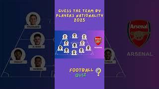 GUESS THE FOOTBALL TEAM BY PLAYERS NATIONALITY  | UPDATED 2025 | FOOTBALL QUIZ 2025