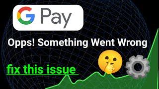 Solving 'Oops Something Went Wrong' in Google Pay: Easy Fixes Revealed