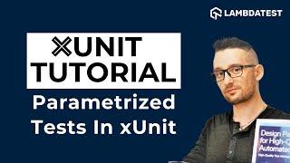 Parameterized Tests In xUnit Selenium C# | xUnit Tutorial | Part IV  