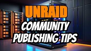 Unraid Docker Apps: Top Tips for Community Publishing