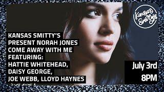 KSTV | July 17th -  Kansas Smitty's Presents Norah Jones Come Away With Me
