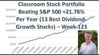 Classroom Stock Portfolio +21.78% Per Year Beating S&P 500 (13 Best Dividend-Growth Stocks)–Week 123