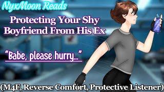 Protecting Your Boyfriend From His Ex [M4F] [Reverse Comfort] [Protective Listener]
