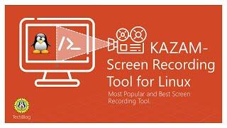 KAZAM- Best Screen Recording Tool for Linux