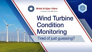 Tired of just guessing? Wind turbine condition monitoring by B&K Vibro