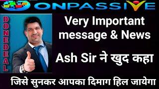 #ONPASSIVE || Onpassive Message & Update || Ash Sir ने खुद कहा || सुनकर आपका दिमाग हिल जाएगा