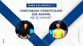 Veritabanı Yöneticileri (Db Admin) Ne İş Yapar? - Ömer ÇOLAKOĞLU