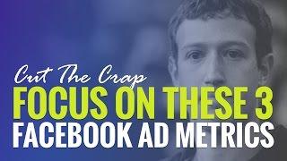 Focus on these 3 Facebook Advertising Metrics