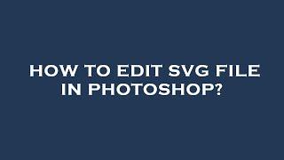 How to edit svg file in photoshop?