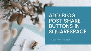 Adding Social Sharing Buttons to Your Squarespace 7.1 Blog